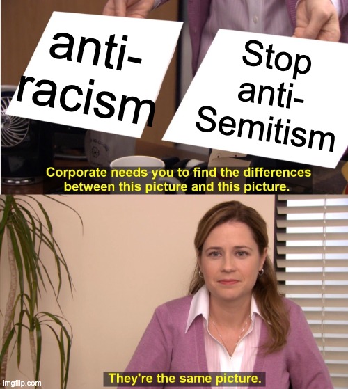 They're The Same Picture | anti-
racism; Stop
anti-
Semitism | image tagged in memes,they're the same picture | made w/ Imgflip meme maker