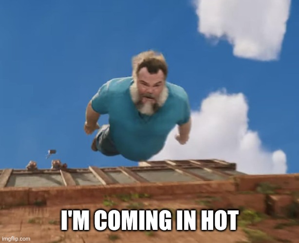 Coming in hot | I'M COMING IN HOT | image tagged in coming in hot | made w/ Imgflip meme maker