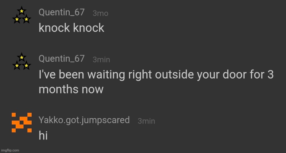 bro took 2 months and one more month just to say hi | made w/ Imgflip meme maker