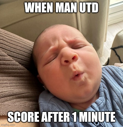 Ooofff | WHEN MAN UTD; SCORE AFTER 1 MINUTE | image tagged in funny | made w/ Imgflip meme maker