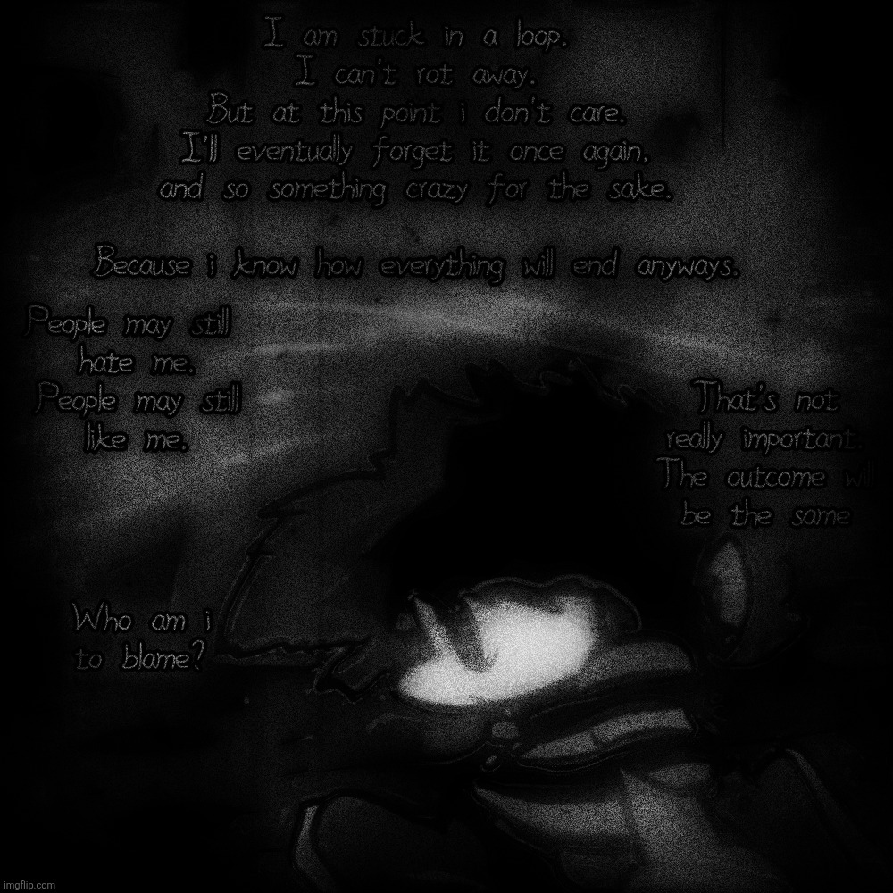 "I already know how this goes... So why care..?" | image tagged in is just a never ending cycle after all,happyd,original character | made w/ Imgflip meme maker