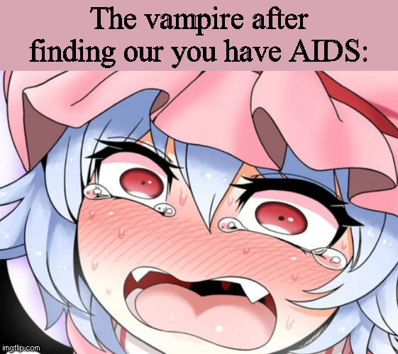 The vampire after finding our you have AIDS: | made w/ Imgflip meme maker