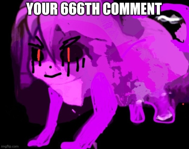 YOUR 666TH COMMENT | image tagged in demonic cursed furry badeline | made w/ Imgflip meme maker