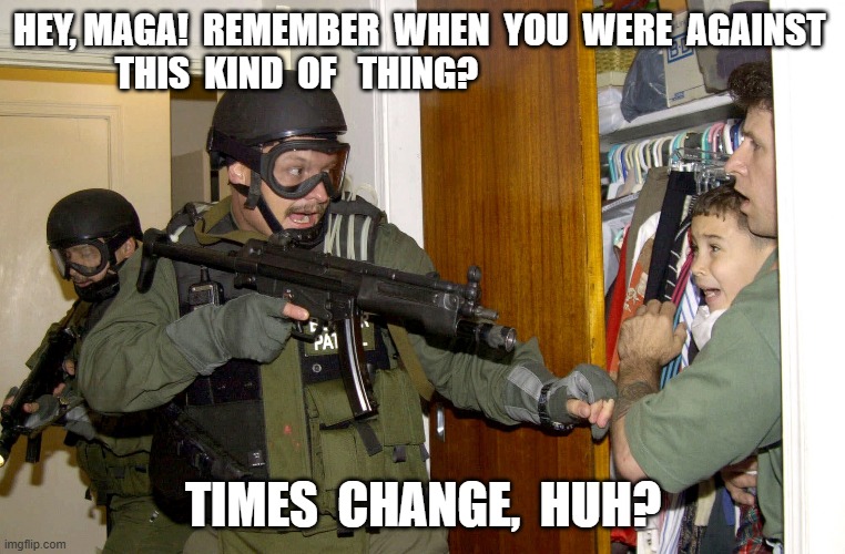 The Times Are A-Changin | HEY, MAGA!  REMEMBER  WHEN  YOU  WERE  AGAINST  THIS  KIND  OF   THING? TIMES  CHANGE,  HUH? | image tagged in nostalgia | made w/ Imgflip meme maker