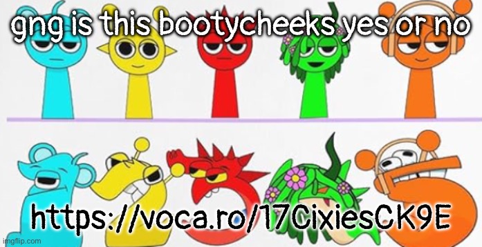 I made it in fl studio fyi | gng is this bootycheeks yes or no; https://voca.ro/17CixiesCK9E | image tagged in ultimate brainrot | made w/ Imgflip meme maker