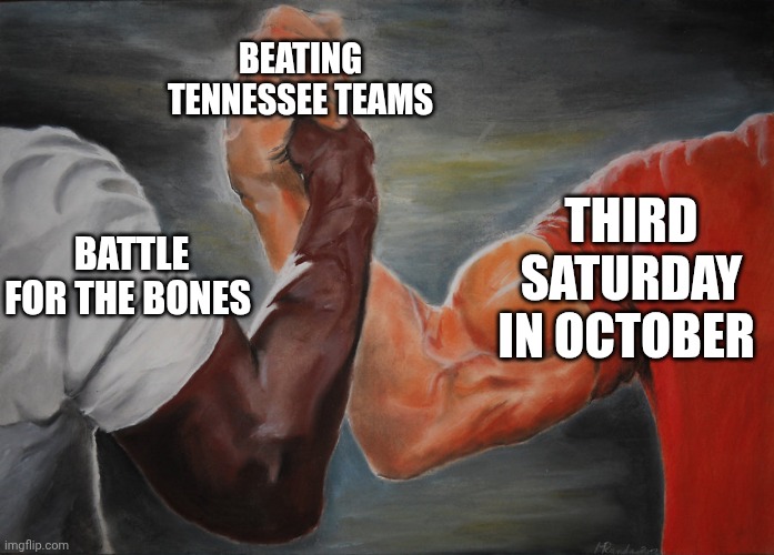 Predator Handshake | BEATING TENNESSEE TEAMS; THIRD SATURDAY IN OCTOBER; BATTLE FOR THE BONES | image tagged in predator handshake | made w/ Imgflip meme maker
