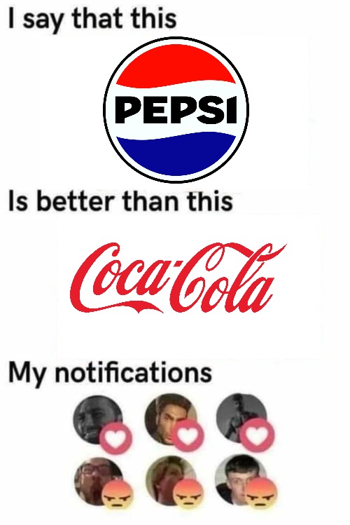Pepsi is goated | image tagged in i say that this is better than this | made w/ Imgflip meme maker