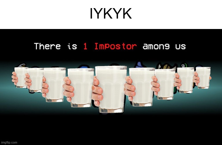 IYKYK | IYKYK | image tagged in there is one impostor among us | made w/ Imgflip meme maker