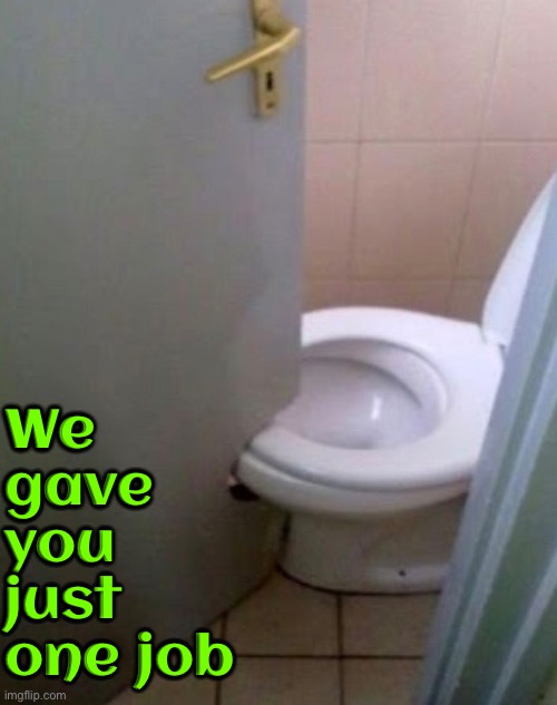 Epic Design Fail | We gave you just one job | image tagged in you had one job,you had one job just the one,epic fail,you're fired,design fails,task failed successfully | made w/ Imgflip meme maker