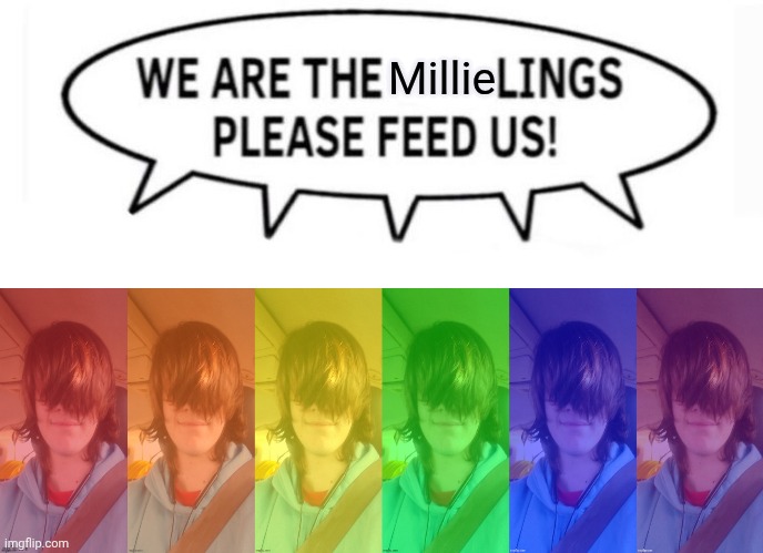 We are the lings, please feed us! | Millie | image tagged in we are the lings please feed us | made w/ Imgflip meme maker