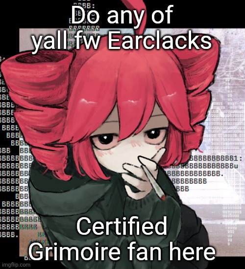Teto smoking | Do any of yall fw Earclacks; Certified Grimoire fan here | image tagged in teto smoking | made w/ Imgflip meme maker