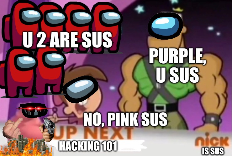 When shows turn into emergency meetings | U 2 ARE SUS; PURPLE, U SUS; NO, PINK SUS; HACKING 101; IS SUS | made w/ Imgflip meme maker