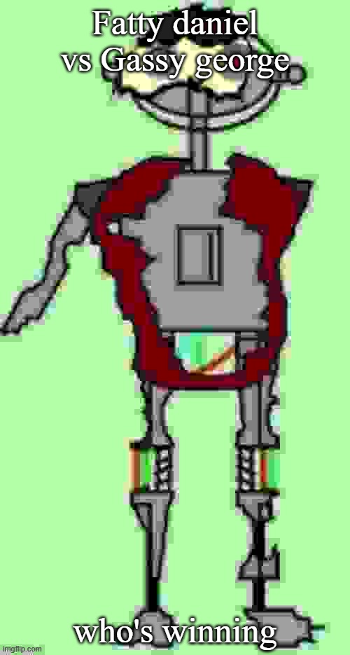 Timmy tough knuckles Far more function | Fatty daniel vs Gassy george; who's winning | image tagged in timmy tough knuckles far more function | made w/ Imgflip meme maker