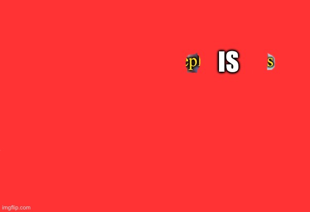 piss | IS | image tagged in im lowkey sick of rewrite | made w/ Imgflip meme maker
