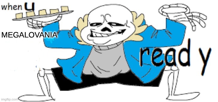 when u pizza roll ready | MEGALOVANIA | image tagged in when u pizza roll ready | made w/ Imgflip meme maker