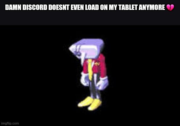 It's joever | DAMN DISCORD DOESNT EVEN LOAD ON MY TABLET ANYMORE 💔 | made w/ Imgflip meme maker