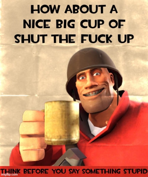 image tagged in how about a nice big cup of stfu heavy edition | made w/ Imgflip meme maker