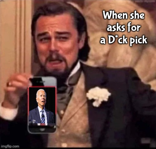 When she asks for a D*ck pick | made w/ Imgflip meme maker