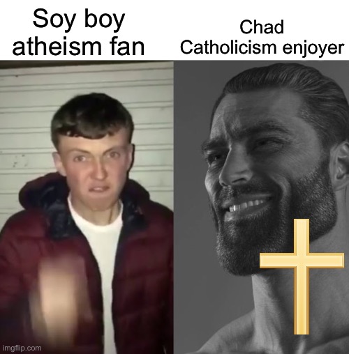 God won again | Chad Catholicism enjoyer; Soy boy atheism fan | image tagged in average fan vs average enjoyer,christian,god | made w/ Imgflip meme maker