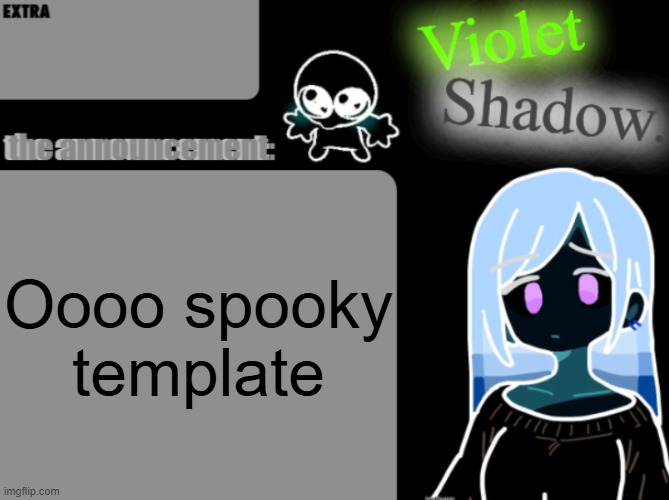 Violet's little announcement template | Oooo spooky template | image tagged in violet's little announcement template | made w/ Imgflip meme maker