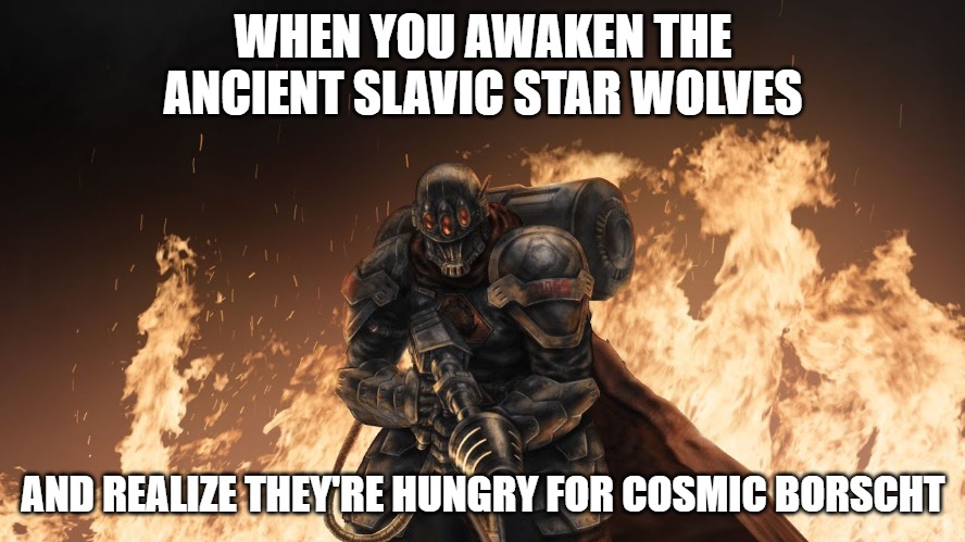 Black Hand | WHEN YOU AWAKEN THE ANCIENT SLAVIC STAR WOLVES; AND REALIZE THEY'RE HUNGRY FOR COSMIC BORSCHT | image tagged in black hand,slavic lives matter,slavic battle | made w/ Imgflip meme maker