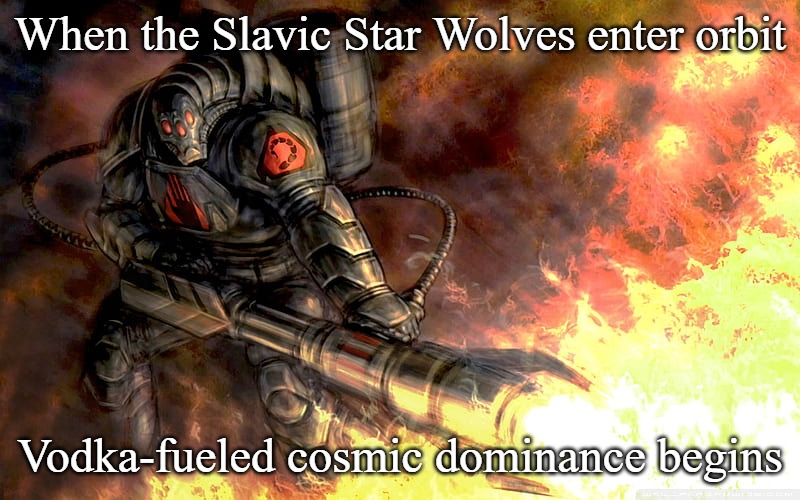 Slavic Black Hand | When the Slavic Star Wolves enter orbit; Vodka-fueled cosmic dominance begins | image tagged in slavic black hand,slavic lives matter | made w/ Imgflip meme maker