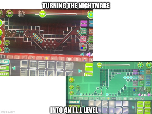 So I got inspired by How-D's "Turning the Nightmare into an extreme demon" video.. | TURNING THE NIGHTMARE; INTO AN I.L.L LEVEL | image tagged in geometry dash,impossible | made w/ Imgflip meme maker