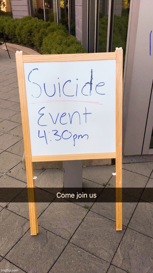 A Suicide Event? | image tagged in suicide,dark humour,dark humor,dafuq did i just read,join me,sign fail | made w/ Imgflip meme maker