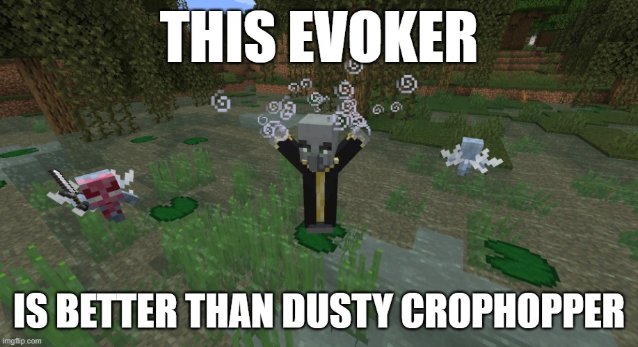 Evoker Summoning Vexes | THIS EVOKER; IS BETTER THAN DUSTY CROPHOPPER | image tagged in evoker summoning vexes | made w/ Imgflip meme maker