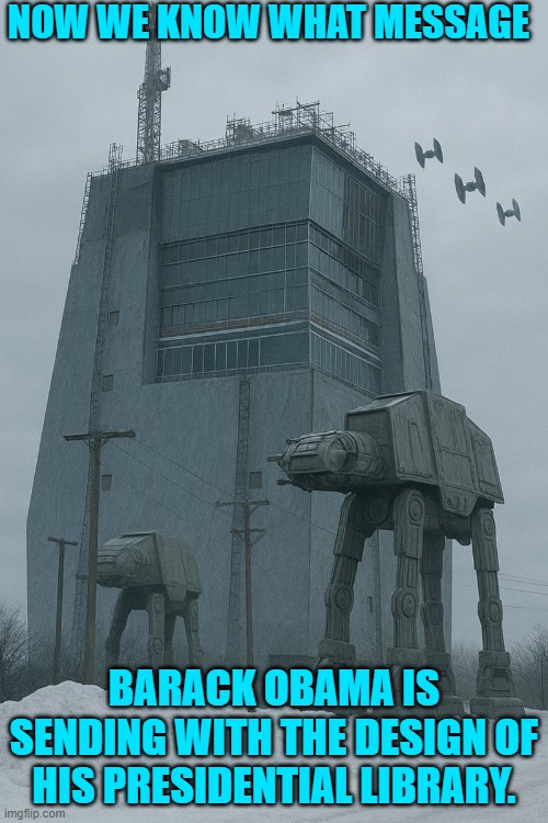 It makes sense now. | NOW WE KNOW WHAT MESSAGE; BARACK OBAMA IS SENDING WITH THE DESIGN OF HIS PRESIDENTIAL LIBRARY. | image tagged in yep | made w/ Imgflip meme maker