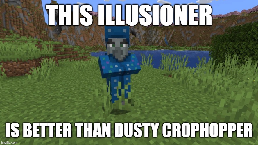 Illusioner | THIS ILLUSIONER; IS BETTER THAN DUSTY CROPHOPPER | image tagged in illusioner | made w/ Imgflip meme maker