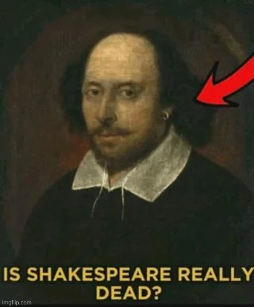 "To sybau or not to sybau ts the question" | image tagged in is shakespeare really dead | made w/ Imgflip meme maker