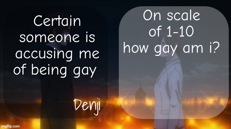 REMINDER I'M STRAIGHT | On scale of 1-10 how gay am i? Certain someone is accusing me of being gay | image tagged in denji shared aot announcement template | made w/ Imgflip meme maker