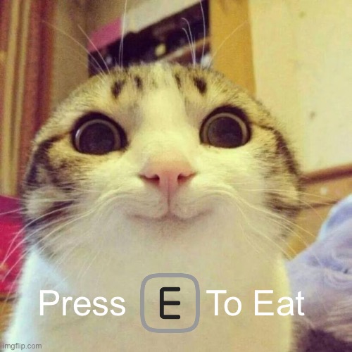 Eat | Press        To Eat | image tagged in memes,smiling cat,gaming | made w/ Imgflip meme maker