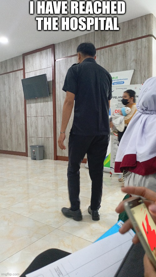 Gotta wait a pretty long time | I HAVE REACHED THE HOSPITAL | made w/ Imgflip meme maker