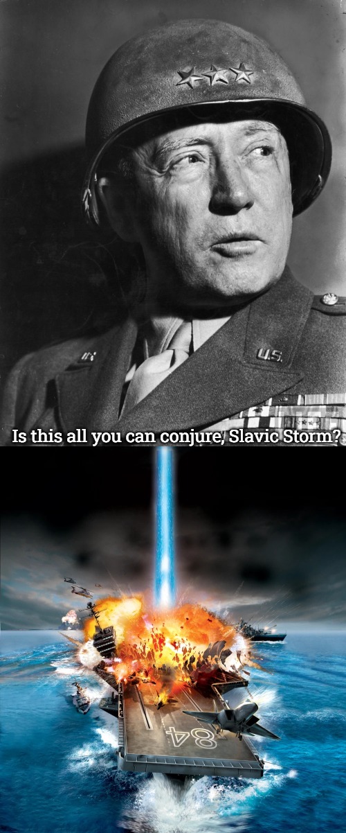 Slavic Strike | Is this all you can conjure, Slavic Storm? | image tagged in general patton,generals zero hour | made w/ Imgflip meme maker