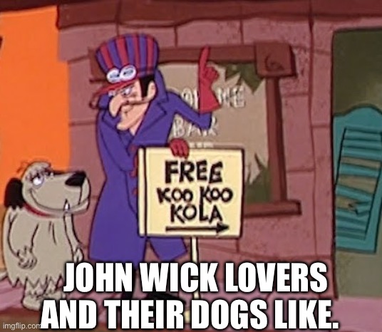 John wick | JOHN WICK LOVERS AND THEIR DOGS LIKE. | image tagged in john wick | made w/ Imgflip meme maker