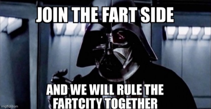 The Fartcity | image tagged in star wars,darth vader,farts,dark side,potty humor,star wars meme | made w/ Imgflip meme maker