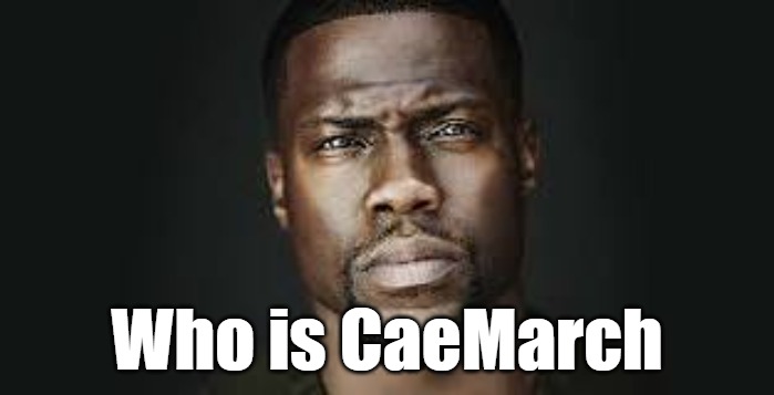 Kevin Hart Stare | Who is CaeMarch | image tagged in kevin hart stare | made w/ Imgflip meme maker