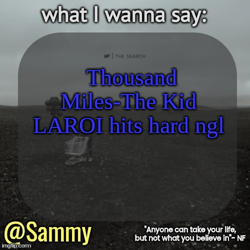 NF temp (TYSM immadoxxyou) | Thousand Miles-The Kid LAROI hits hard ngl | image tagged in nf temp tysm immadoxxyou | made w/ Imgflip meme maker