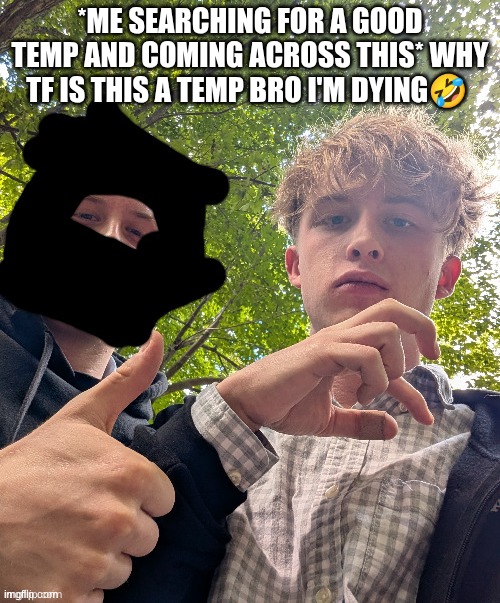 when u know what flick7 looks like be like | *ME SEARCHING FOR A GOOD TEMP AND COMING ACROSS THIS* WHY TF IS THIS A TEMP BRO I'M DYING🤣 | image tagged in me autisting and not verbal using hand to spek sine languag | made w/ Imgflip meme maker
