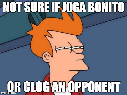 Futurama Fry | NOT SURE IF JOGA BONITO OR CLOG AN OPPONENT | image tagged in memes,futurama fry | made w/ Imgflip meme maker