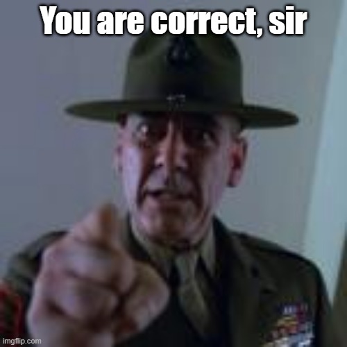 You are correct, sir | made w/ Imgflip meme maker
