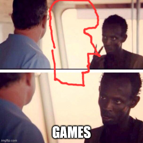 Captain Phillips - I'm The Captain Now | GAMES | image tagged in memes,captain phillips - i'm the captain now | made w/ Imgflip meme maker