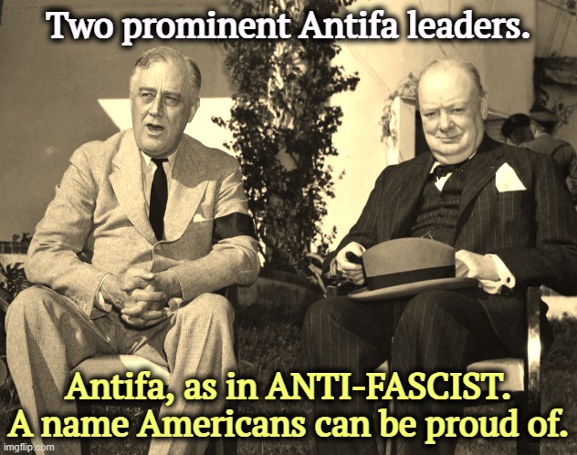 Two prominent Antifa leaders. Antifa, as in ANTI-FASCIST. A name Americans can be proud of. | image tagged in antifa,anti fascist,fascism,roosevelt,winston churchill | made w/ Imgflip meme maker
