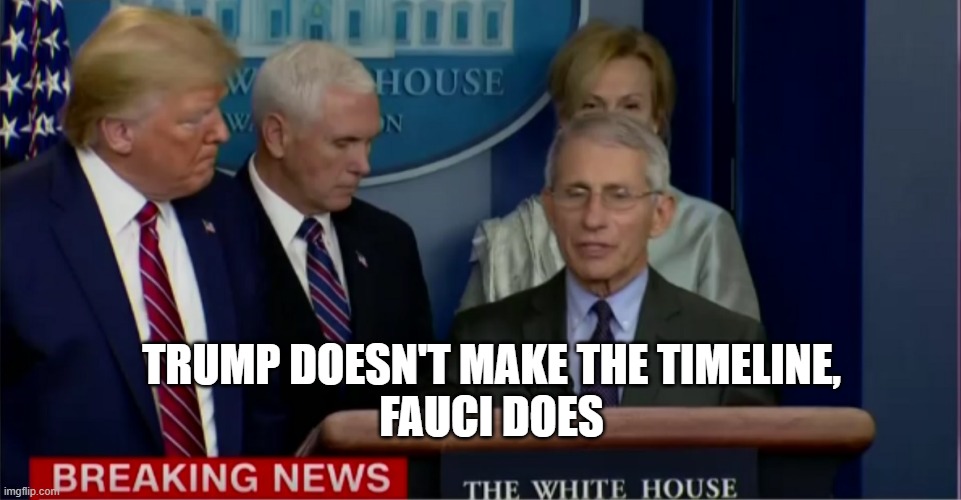 Trump Fauci Breaking News | TRUMP DOESN'T MAKE THE TIMELINE,
FAUCI DOES | image tagged in trump fauci breaking news | made w/ Imgflip meme maker
