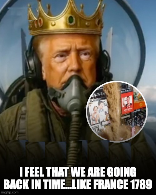 This King needs to be decapitated | I FEEL THAT WE ARE GOING BACK IN TIME...LIKE FRANCE 1789 | image tagged in donald trump,france,revolution,1789,guillotine,maga | made w/ Imgflip meme maker