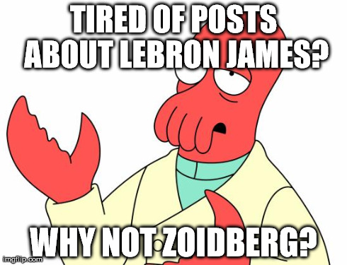 Futurama Zoidberg | TIRED OF POSTS ABOUT LEBRON JAMES? WHY NOT ZOIDBERG? | image tagged in memes,futurama zoidberg | made w/ Imgflip meme maker