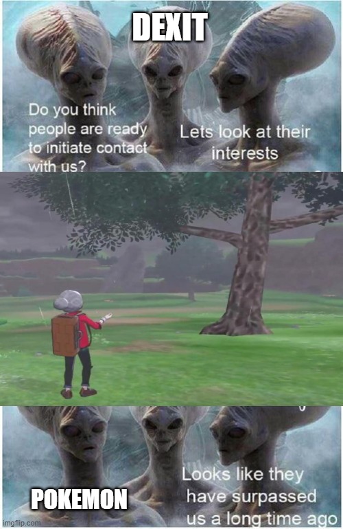 do you think dexit is ready for contact ? | DEXIT; POKEMON | image tagged in do you think they are ready for contact,dexit,pokemon memes,nintendo switch,pokedex,funny memes | made w/ Imgflip meme maker