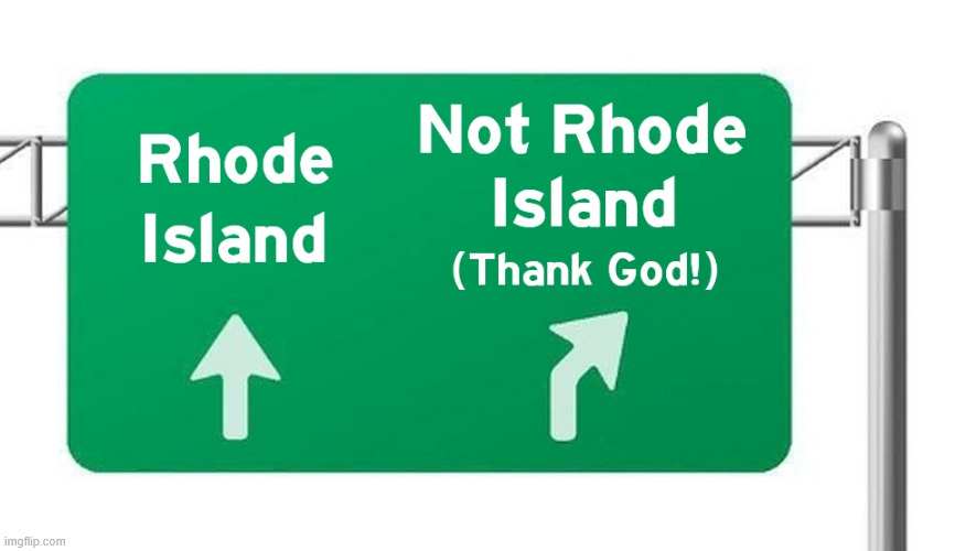 Not Rhode Island Sign | image tagged in rhode island,thank god,not,sign,interstate,road | made w/ Imgflip meme maker